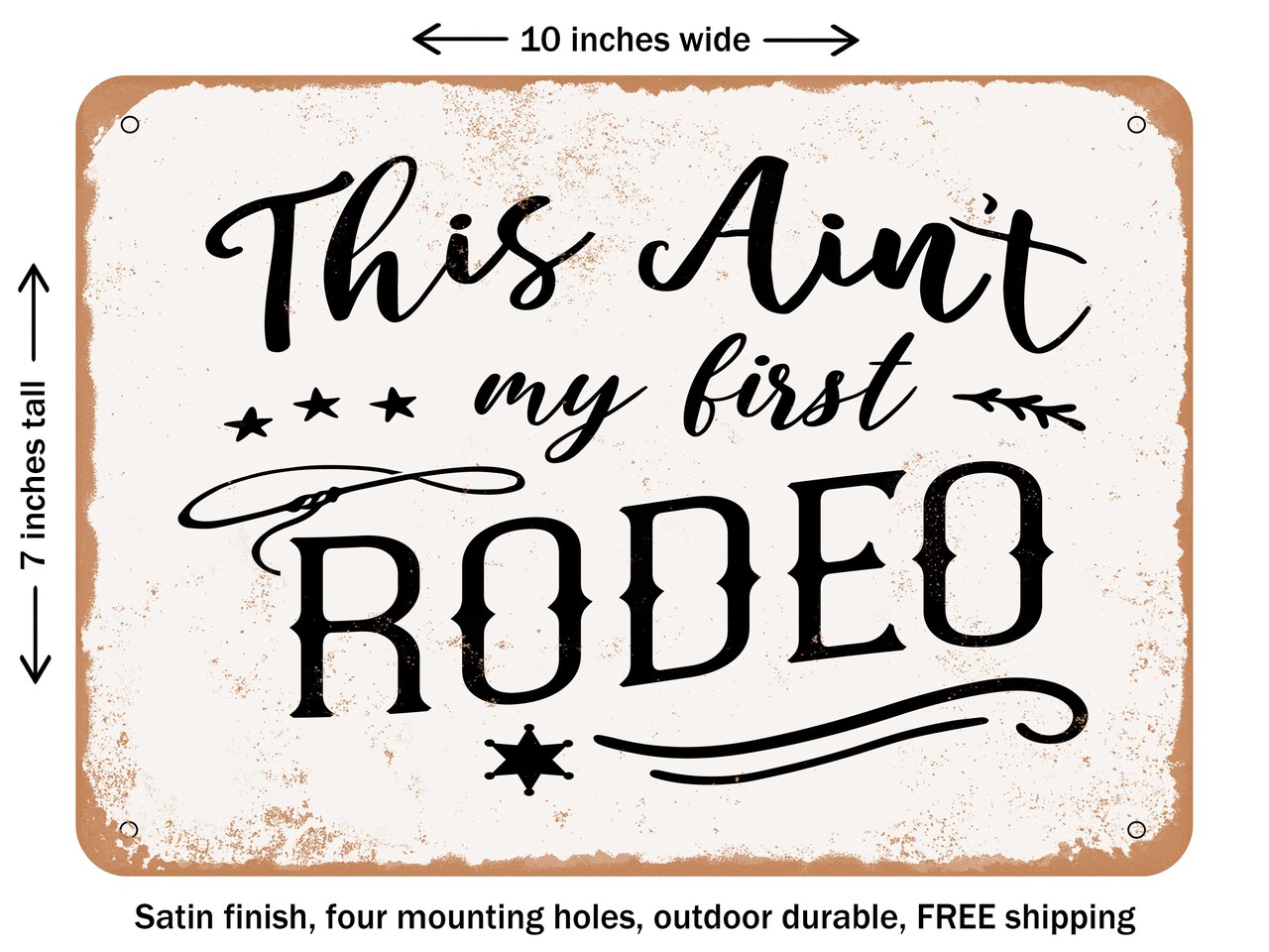 DECORATIVE METAL SIGN - This Ain't My First Rodeo - Vintage Rusty Look